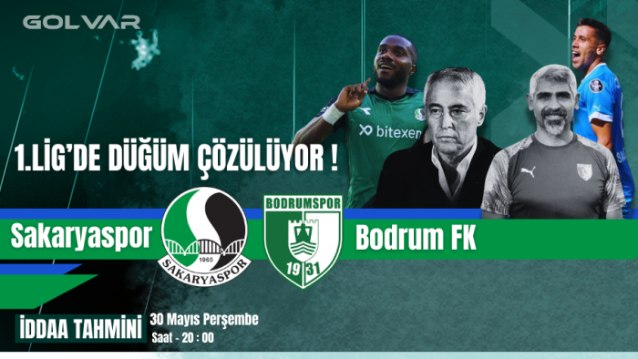 1.LİG'DE DÜĞÜM ÇÖZÜLÜYOR! 30 MAYIS SAKARYASPOR-BODRUM FK İDDAA TAHMİNİ