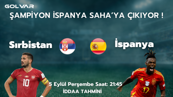 SIRBİSTAN FORMSUZ! 5 EYLÜL SIRBİSTAN-İSPANYA İDDAA TAHMİNİ