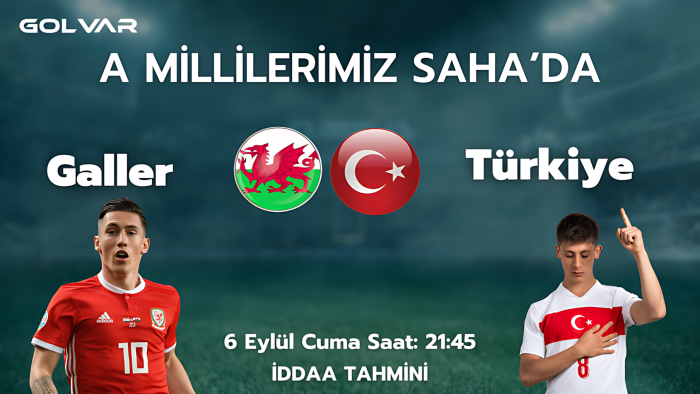 GALLER FAVORİ! 6 EYLÜL GALLER-TÜRKİYE İDDAA TAHMİNİ 