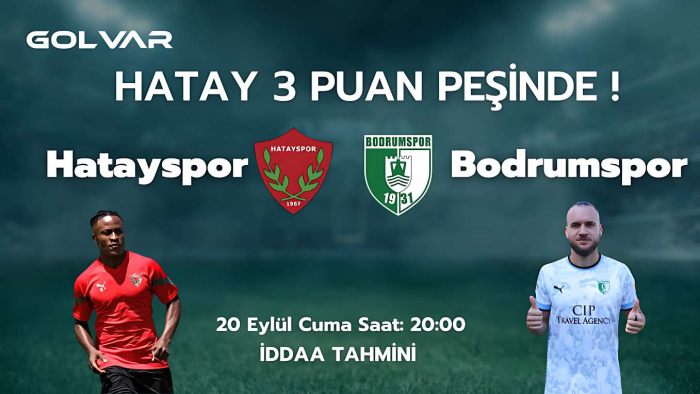 HATAYSPOR 3 PUAN PEŞİNDE! 20 EYLÜL HATAYSPOR-BODRUM FK İDDAA TAHMİNİ 