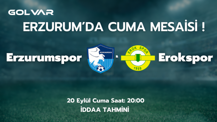 ERZURUM'DA CUMA MESAİSİ! 20 EYLÜL ERZURUMSPOR-EROKSPOR İDDAA TAHMİNİ