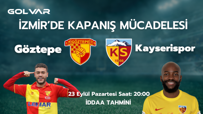 İZMİR'DE KAPANIŞ MÜCADELESİ! 23 EYLÜL GÖZTEPE-KAYSERİSPOR İDDAA TAHMİNİ