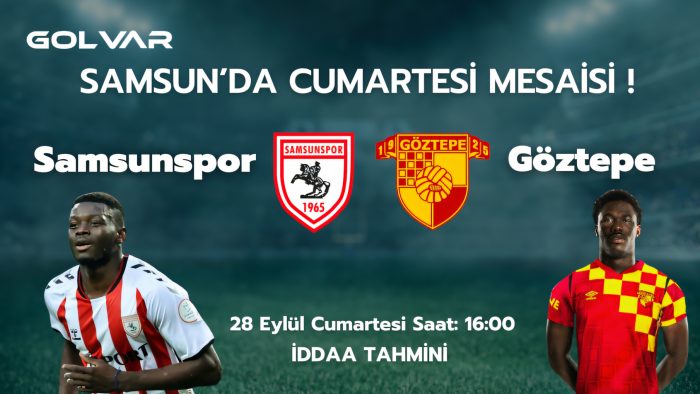 SAMSUN'DA CUMARTESİ MESAİSİ! 28 EYLÜL SAMSUNSPOR-GÖZTEPE İDDAA TAHMİNİ