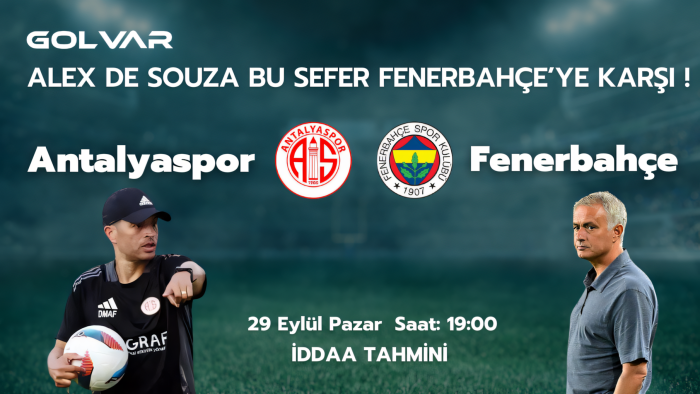 ALEX DE SOUZA BU SEFER FENERBAHÇE'YE KARŞI! 29 EYLÜL ANTALYASPOR-FENERBAHÇE İDDAA TAHMİNİ 