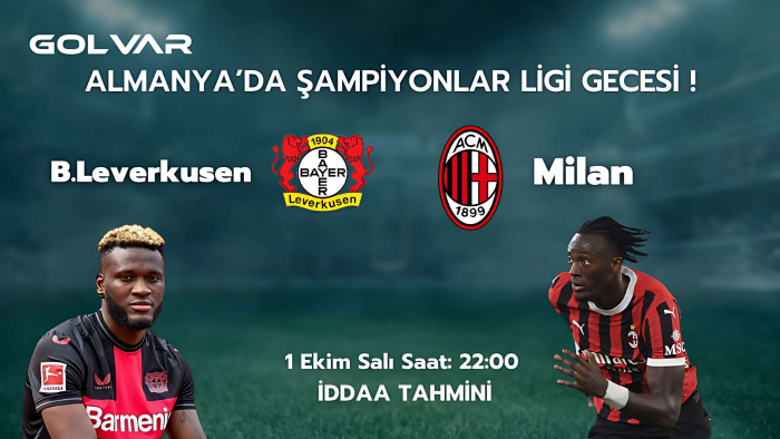ALMANYA'DA ŞAMPİYONLAR LİGİ GECESİ! 1 EKİM B.LEVERKUSEN-MİLAN İDDAA TAHMİNİ