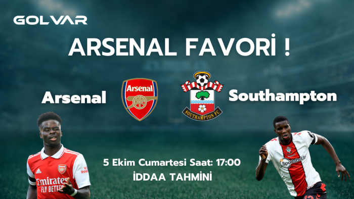 ARSENAL FAVORİ! 5 EKİM ARSENAL SOUTHAMPTON İDDAA TAHMİNİ 