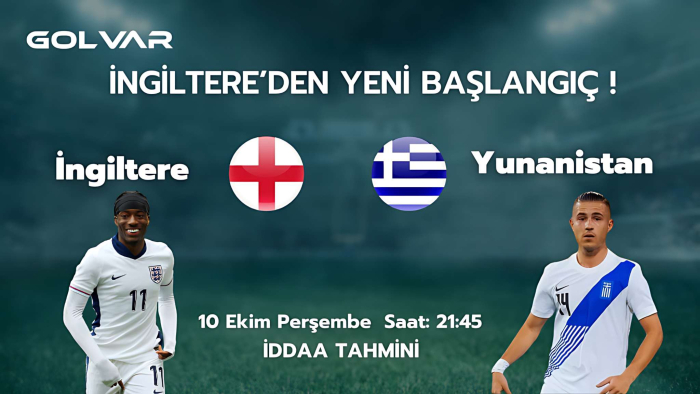 İNGİLTERE'DEN YENİ BAŞLANGIÇ! 10 EKİM İNGİLTERE-YUNANİSTAN İDDAA TAHMİNİ 