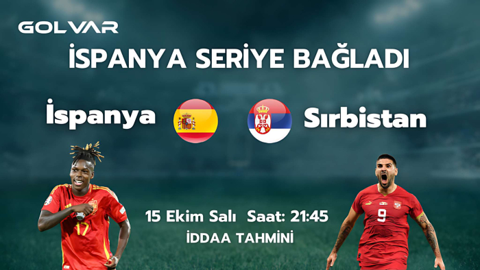 İSPANYA SERİYE BAĞLADI! 15 EKİM İSPANYA-SIRBİSTAN İDDAA TAHMİNİ 