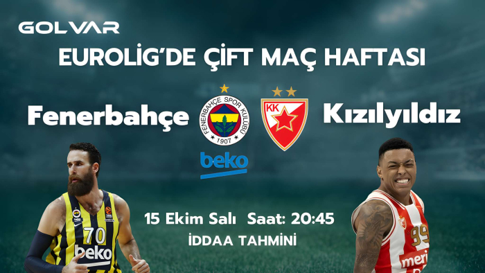 EUROLEAGUE'DE ÇİFT MAÇ HAFTASI! 15 EKİM FENERBAHÇE-KIZILYILDIZ İDDAA TAHMİNİ