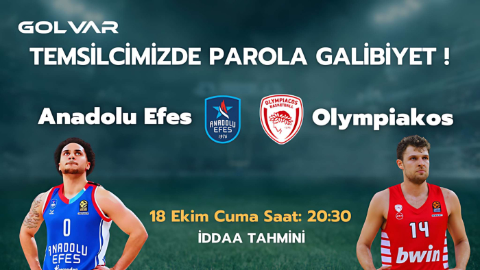 TEMSİLCİMİZDE PAROLA GALİBİYET! 18 EKİM ANADOLU EFES-OLYMPİAKOS İDDAA TAHMİNİ