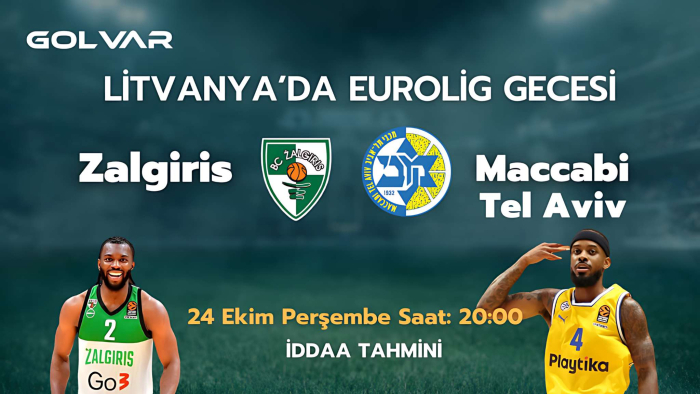 LİTVANYA'DA EUROLİG GECESİ! 24 EKİM ZALGİRİS-MACCABİ TEL AVİV İDDAA TAHMİNİ