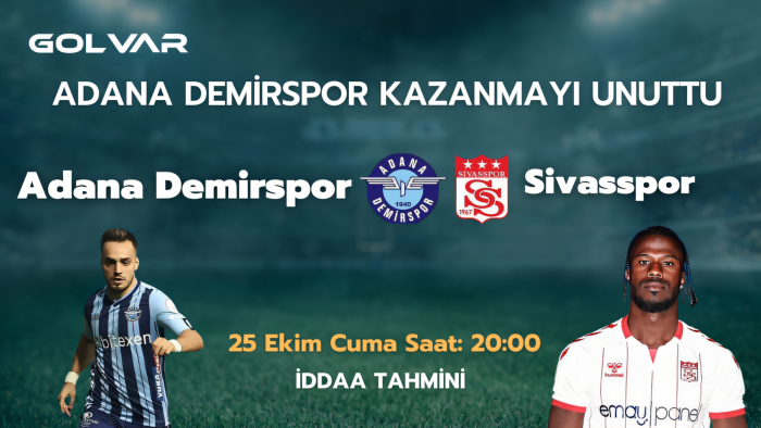 ADANA DEMİRSPOR KAZANMAYI UNUTTU! 25 EKİM ADANA DEMİRSPOR-SİVASSPOR İDDAA TAHMİNİ 