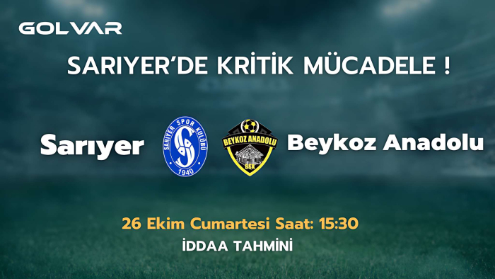 SARIYER'DE KRİTİK MÜCADELE! 26 EKİM SARIYER-BEYKOZ ANADOLU İDDAA TAHMİNİ