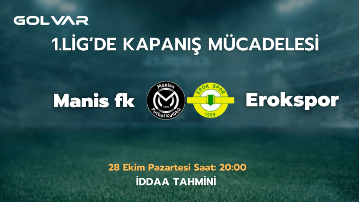 1.LİG'DE KAPANIŞ MÜCADELESİ! 28 EKİM MANİSA FK-EROKSPOR İDDAA TAHMİNİ