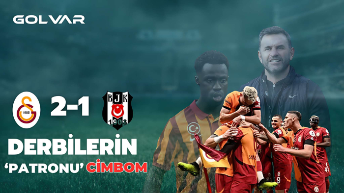 Derbilerin ‘Patron’u Cimbom | Galatasaray - Beşiktaş maç yazısı