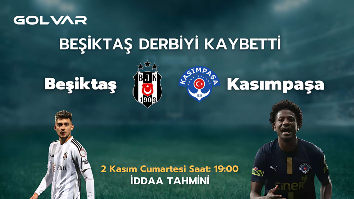 BEŞİKTAŞ DERBİYİ KAYBETTİ! 2 KASIM BEŞİKTAŞ-KASIMPAŞA İDDAA TAHMİNİ 