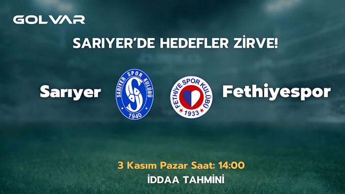 SARIYER'DE HEDEFLER ZİRVE! 3 KASIM FETHİYESPOR-SARIYER İDDAA TAHMİNİ