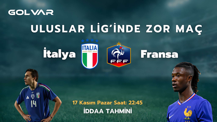 ULUSLAR LİGİNDE ZOR MAÇ! 17 KASIM İTALYA-FRANSA İDDAA TAHMİNİ 