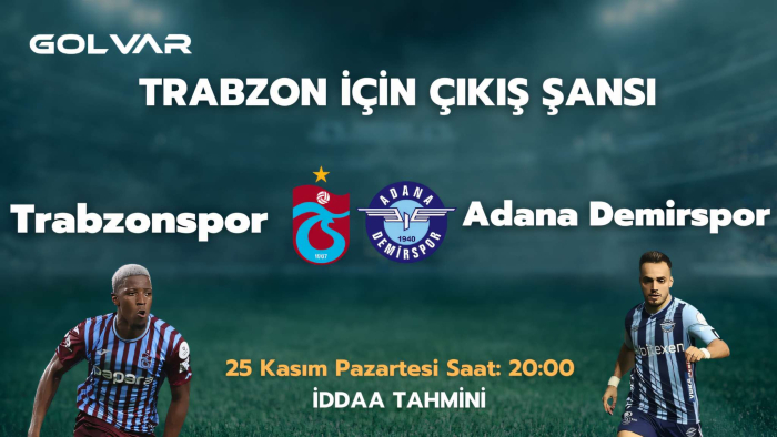 TRABZONSPOR İÇİN ÇIKIŞ ŞANSI! 25 KASIM TRABZONSPOR-ADANA DEMİRSPOR İDDAA TAHMİNİ 