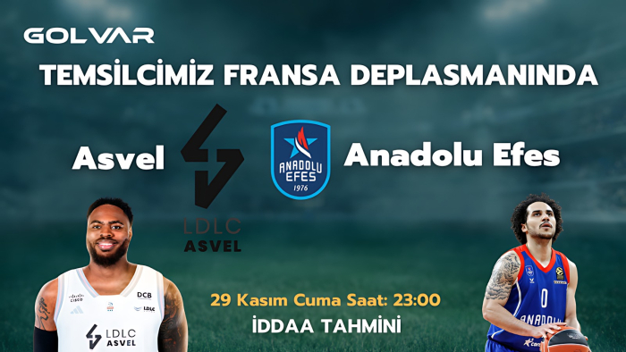 TEMSİLCİMİZ FRANSA DEPLASMANINDA! 29 KASIM ASVEL-ANADOLU EFES İDDAA TAHMİNİ