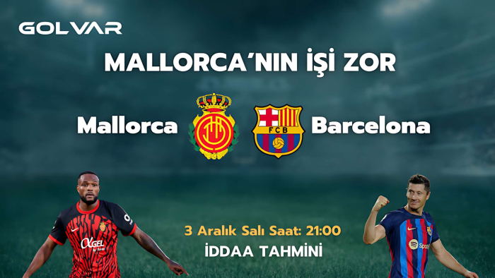 MALLORCA'NIN İŞİ ZOR! 3 ARALIK MALLORCA-BARCELONA İDDAA TAHMİNİ 
