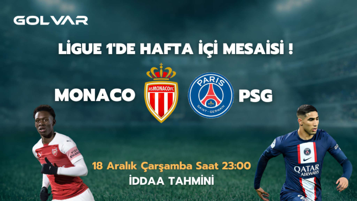 LİGUE 1'DE HAFTA İÇİ MESAİSİ! 18 ARALIK MONACO-PSG İDDAA TAHMİNİ