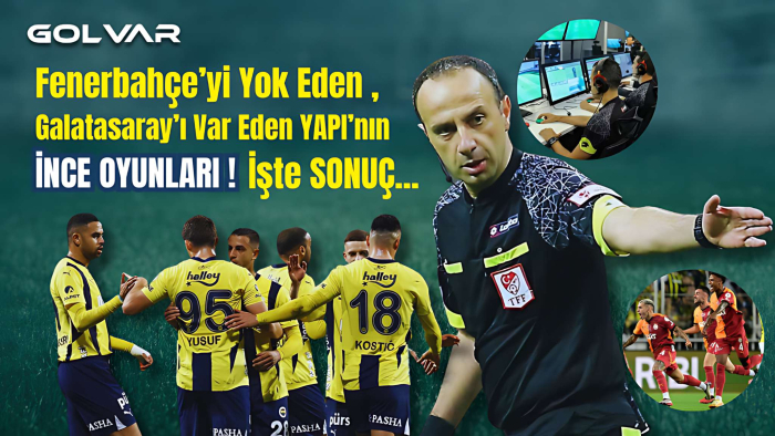 Fenerbahçe'yi Yok Eden, Galatasaray'ı Var Eden YAPI'nın İNCE OYUNLARI! İşte SONUÇ...