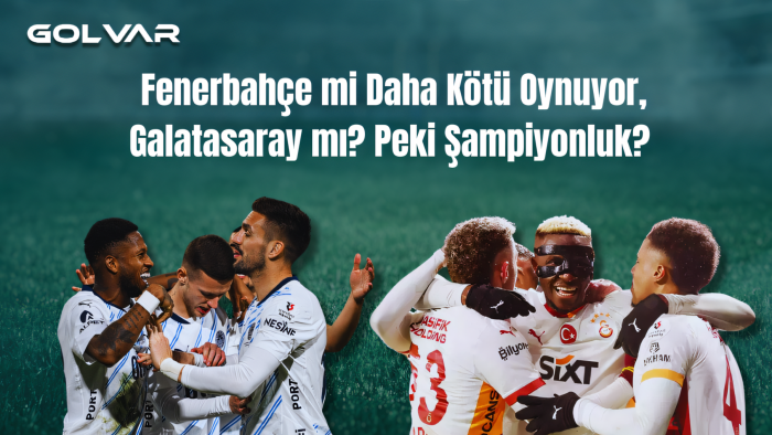Fenerbahçe mi Daha Kötü Oynuyor, Galatasaray mı? Peki Şampiyonluk? 