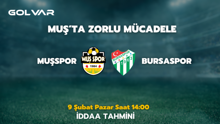 MUŞ'TA ZORLU MÜCADELE! 9 ŞUBAT MUŞSPOR-BURSASPOR İDDAA TAHMİNİ