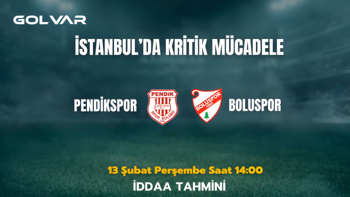 İSTANBUL'DA KRİTİK MÜCADELE! 13 ŞUBAT PENDİKSPOR-BOLUSPOR İDDAA TAHMİNİ
