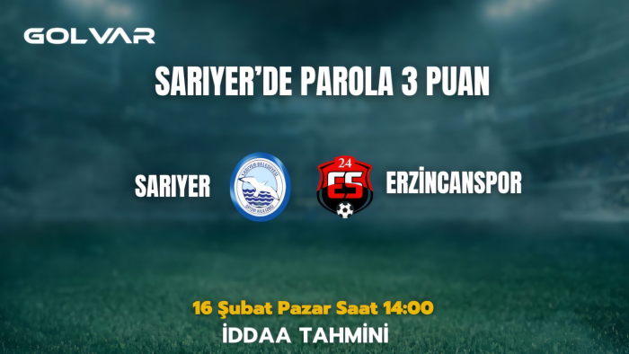 SARIYER'DE PAROLA 3 PUAN! 16 ŞUBAT SARIYER-ERZİNCANSPOR İDDAA TAHMİNİ