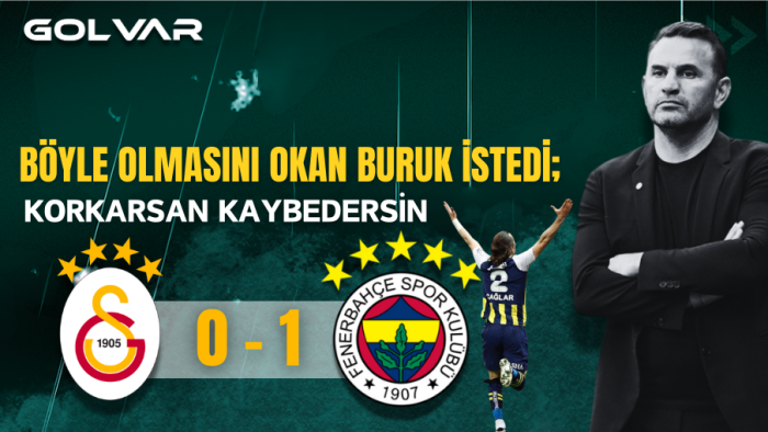 Böyle olmasını Okan Buruk istedi: Korkarsan kaybedersin