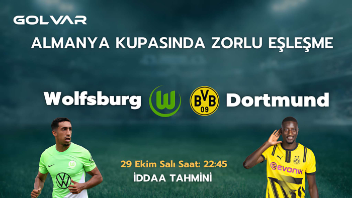 ALMANYA KUPASINDA ZORLU EŞLEŞME! 29 EKİM WOLFSBURG-DORTMUND İDDAA TAHMİNİ 