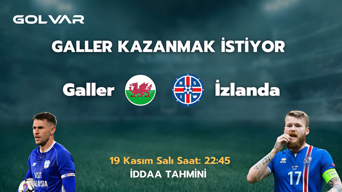 GALLER KAZANMAK İSTİYOR! 19 KASIM GALLER-İZLANDA İDDAA TAHMİNİ 