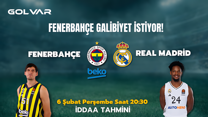 FENERBAHÇE GALİBİYET İSTİYOR! 6 ŞUBAT FENERBAHÇE-REAL MADRİD İDDAA TAHMİNİ
