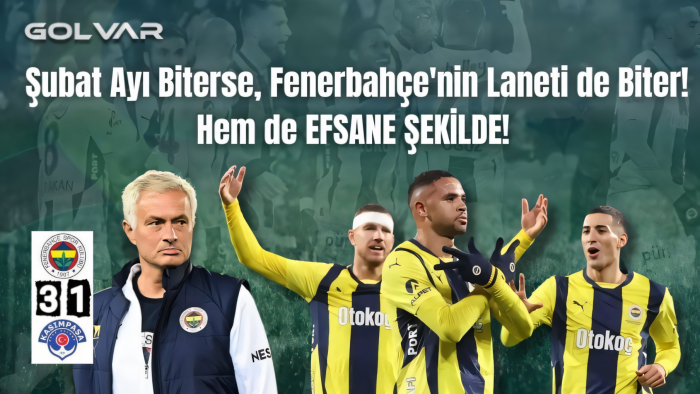 Şubat Ayı Biterse, Fenerbahçe'nin Laneti de Biter! Hem de EFSANE ŞEKİLDE! 