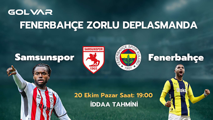 SAMSUNSPOR ETKİLİ! 20  SAMSUNSPOR-FENERBAHÇE İDDAA TAHMİNİ 