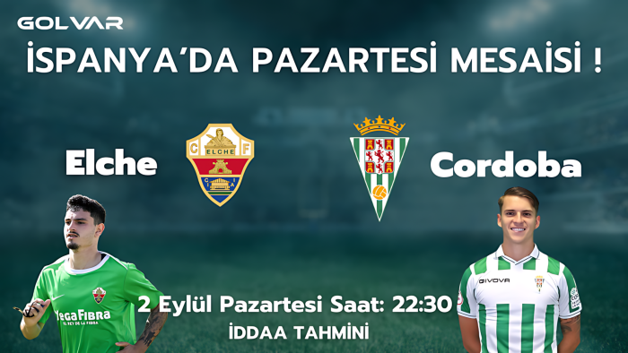 İSPANYA'DA PAZARTESİ MESAİSİ! 2 EYLÜL ELCHE-CORDOBA İDDAA TAHMİNİ