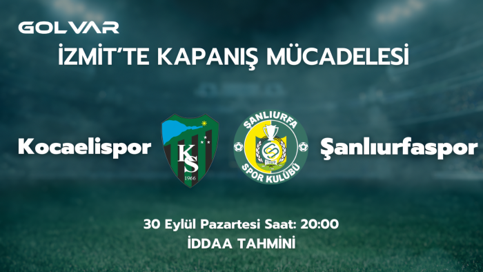 İZMİT'TE KAPANIŞ MÜCADELESİ! 30 EYLÜL KOCAELİSPOR-ŞANLIURFASPOR İDDAA TAHMİNİ
