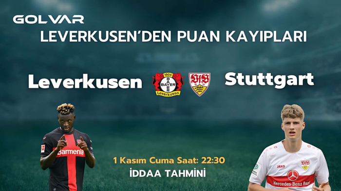 LEVERKUSEN'DEN PUAN KAYIPLARI! 1 KASIM LEVERKUSEN-STUTGART İDDAA TAHMİNİ 