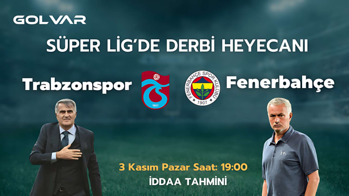 SÜPER LİG'DE DERBİ HEYECANI! 3 KASIM TRABZONSPOR-FENERBAHÇE İDDAA TAHMİNİ 