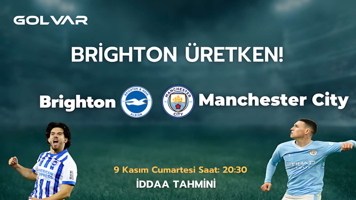 BRİGHTON ÜRETKEN! 9 KASIM BRİGHTON-MANCHESTER CİTY İDDAA TAHMİNİ 