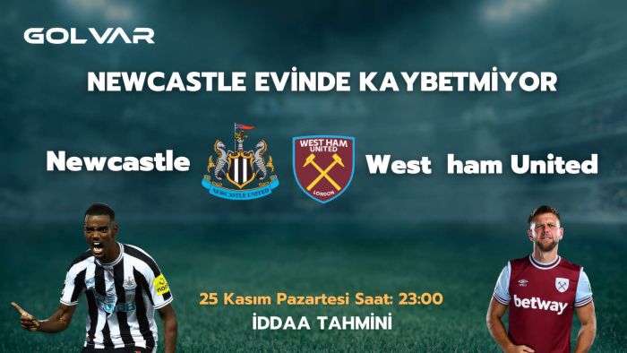 NEWCASTLE EVİNDE KAYBETMİYOR! 25 KASIM NEWCASTLE-WEST HAM İDDAA TAHMİNİ 