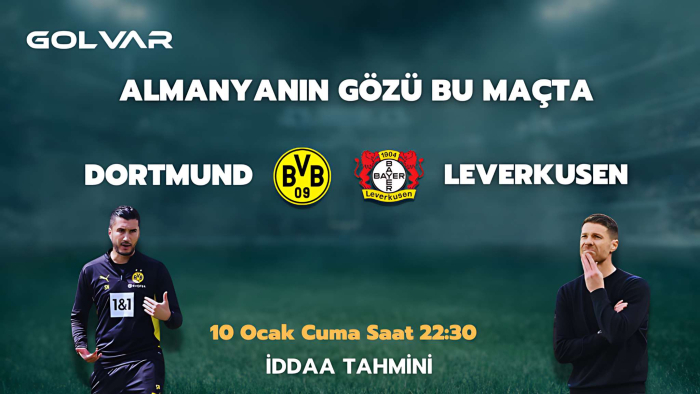 ALMANYA’NIN GÖZÜ BU MAÇTA! 10 OCAK DORTMUND-LEVERKUSEN İDDAA TAHMİNİ