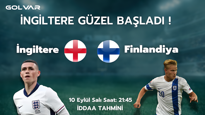 İNGİLTERE GÜZEL BAŞLADI! 10 EYLÜL İNGİLTERE-FİNLANDİYA İDDAA TAHMİNİ 