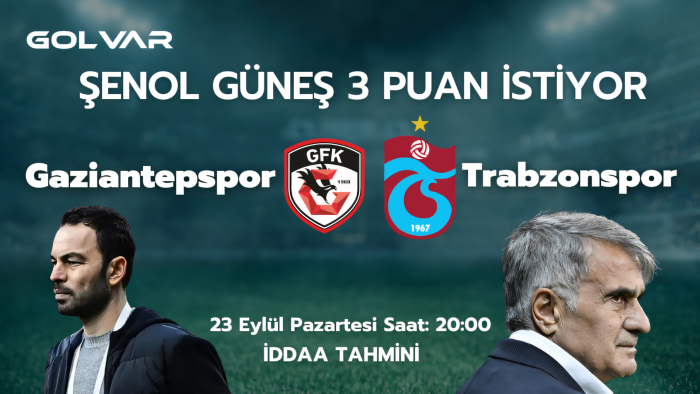 GAZİANTEP FORMSUZ! 23 EYLÜL GAZİANTEP FK-TRABZONSPOR İDDAA TAHMİNİ 