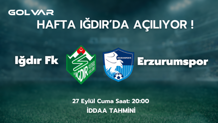 HAFTA IĞDIR'DA AÇILIYOR! 27 EYLÜL IĞDIR FK-ERZURUMSPOR İDDAA TAHMİNİ