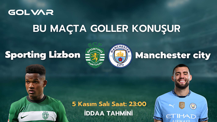 BU MAÇTA GOLLER KONUŞUR! 5 KASIM SPORTİNG LİZBON-MANCHESTER CİTY İDDAA TAHMİNİ 