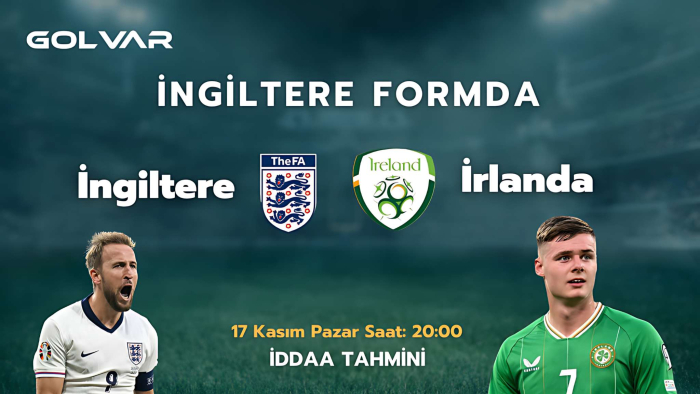 İNGİLTERE FORMDA ! 17 KASIM İNGİLTERE-İRLANDA İDDAA TAHMİNİ 