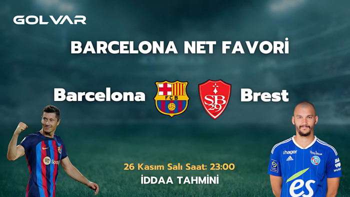 BARCELONA NET FAVORİ! 26 KASIM BARCELONA-BREST İDDAA TAHMİNİ 